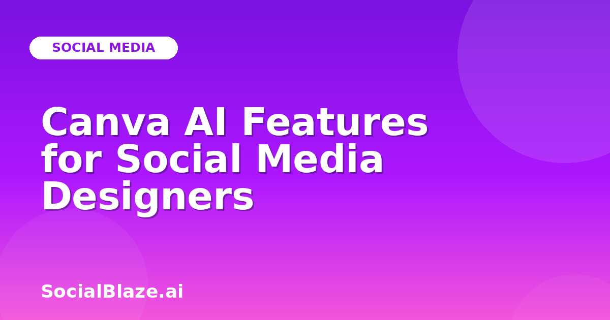Canva AI Features for Social Media Designers