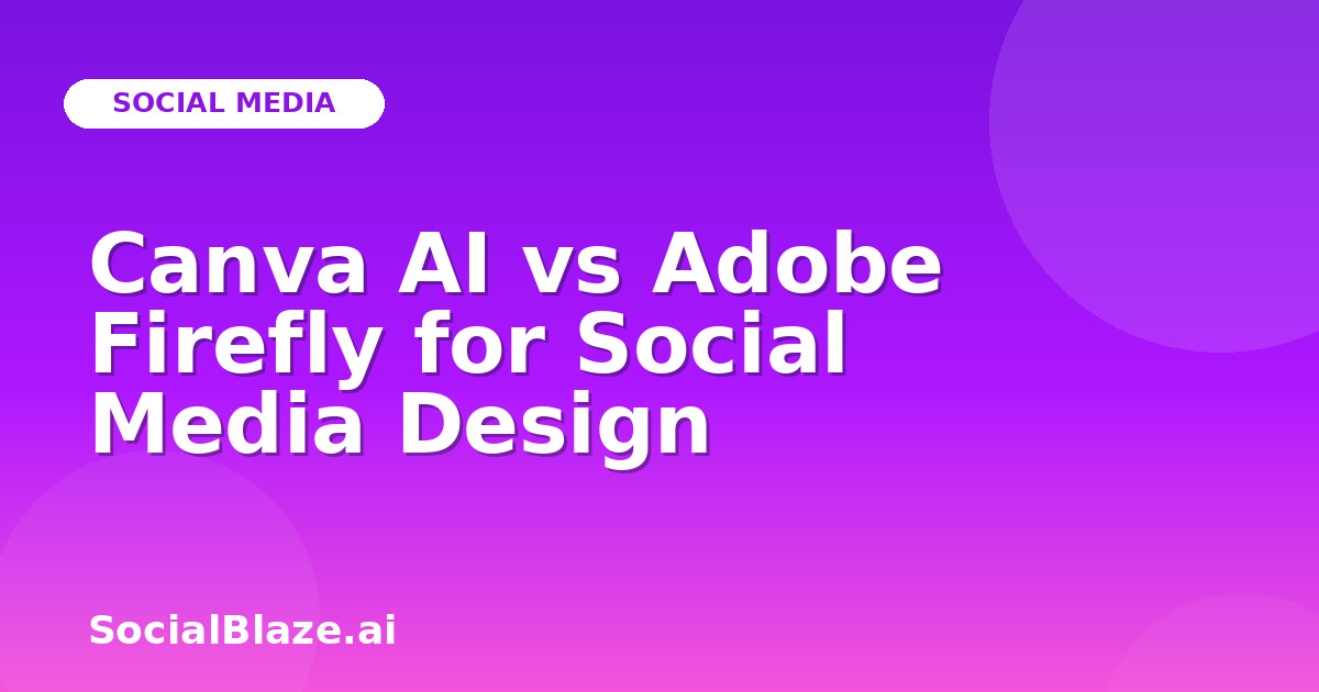 Canva AI vs Adobe Firefly for Social Media Design