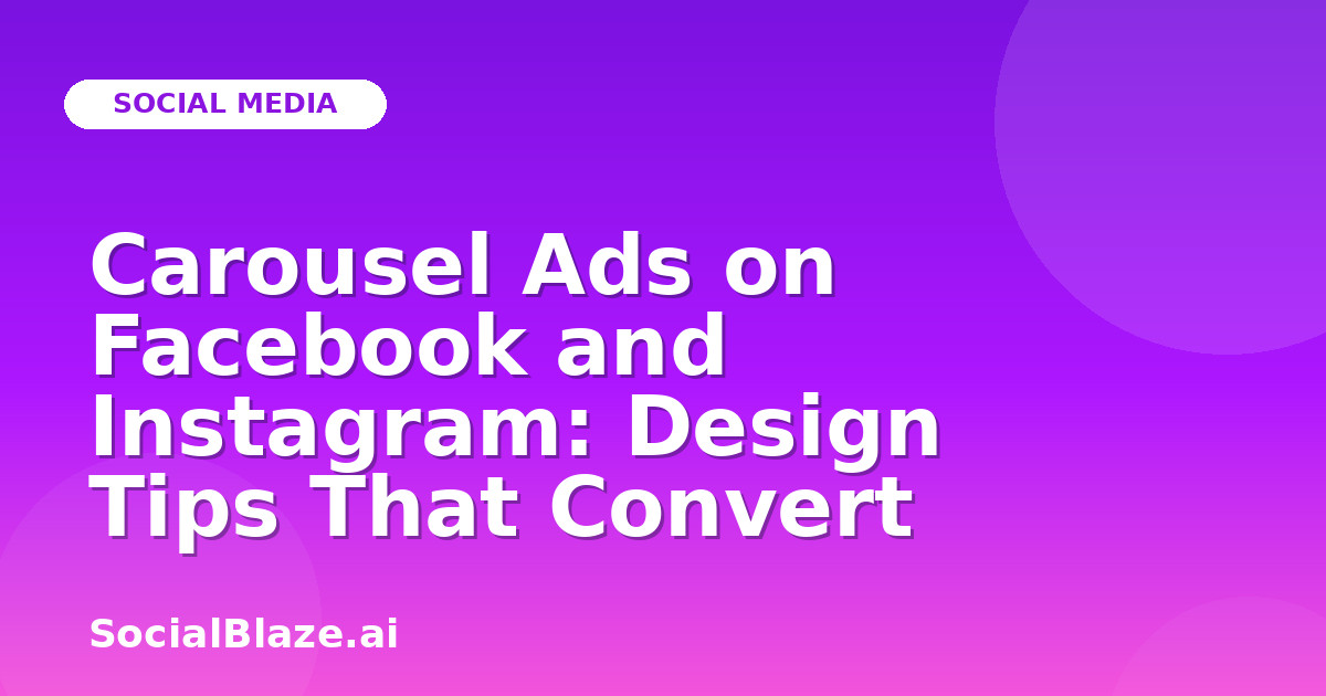 Carousel Ads on Facebook and Instagram: Design Tips That Convert