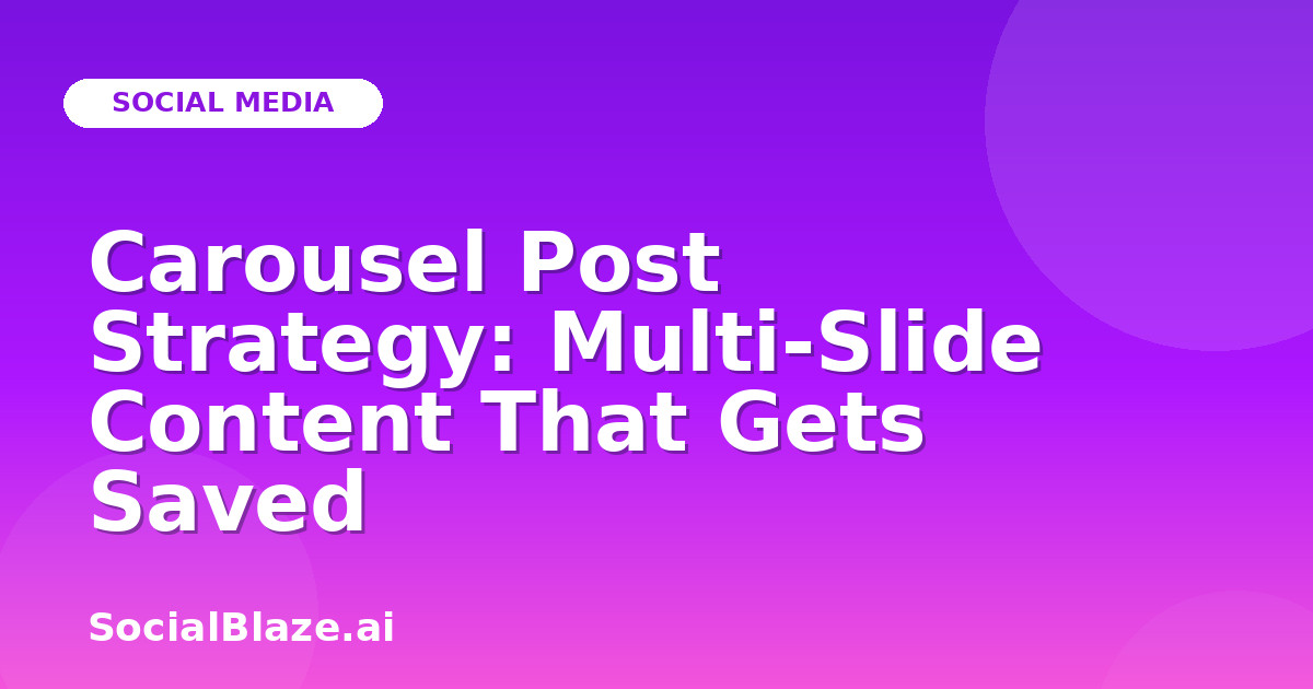 Carousel Post Strategy: Multi-Slide Content That Gets Saved