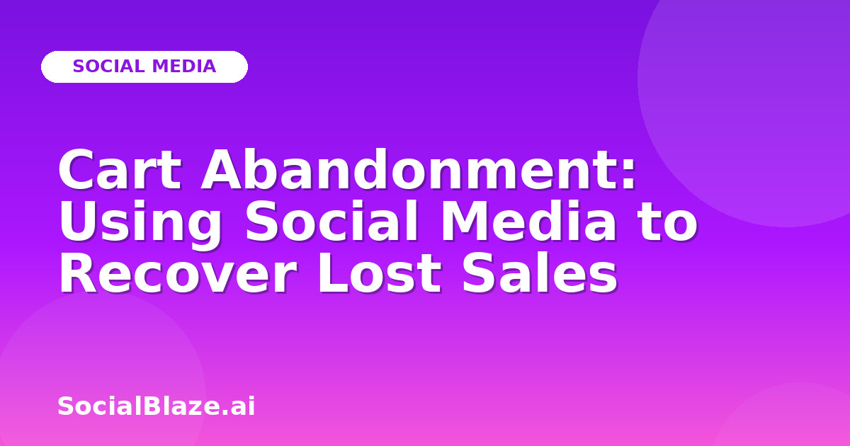 Cart Abandonment: Using Social Media to Recover Lost Sales