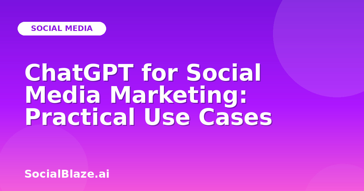 ChatGPT for Social Media Marketing: Practical Use Cases