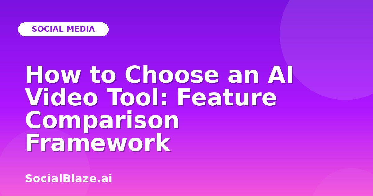 How to Choose an AI Video Tool: Feature Comparison Framework