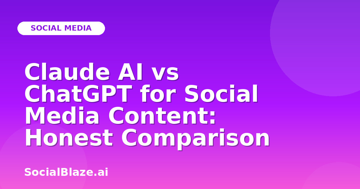 Claude AI vs ChatGPT for Social Media Content: Honest Comparison