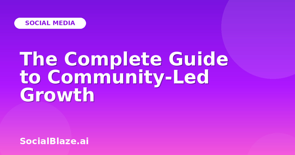 The Complete Guide to Community-Led Growth