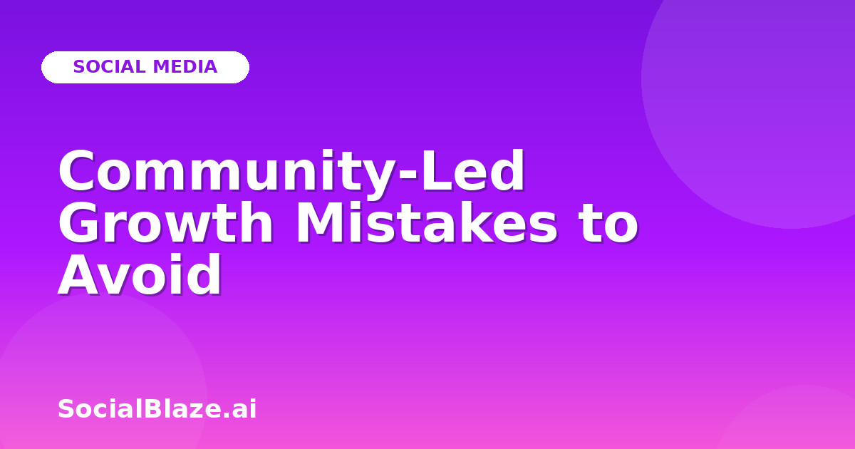 Community-Led Growth Mistakes to Avoid