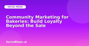 Community Marketing for Bakeries: Build Loyalty Beyond the Sale