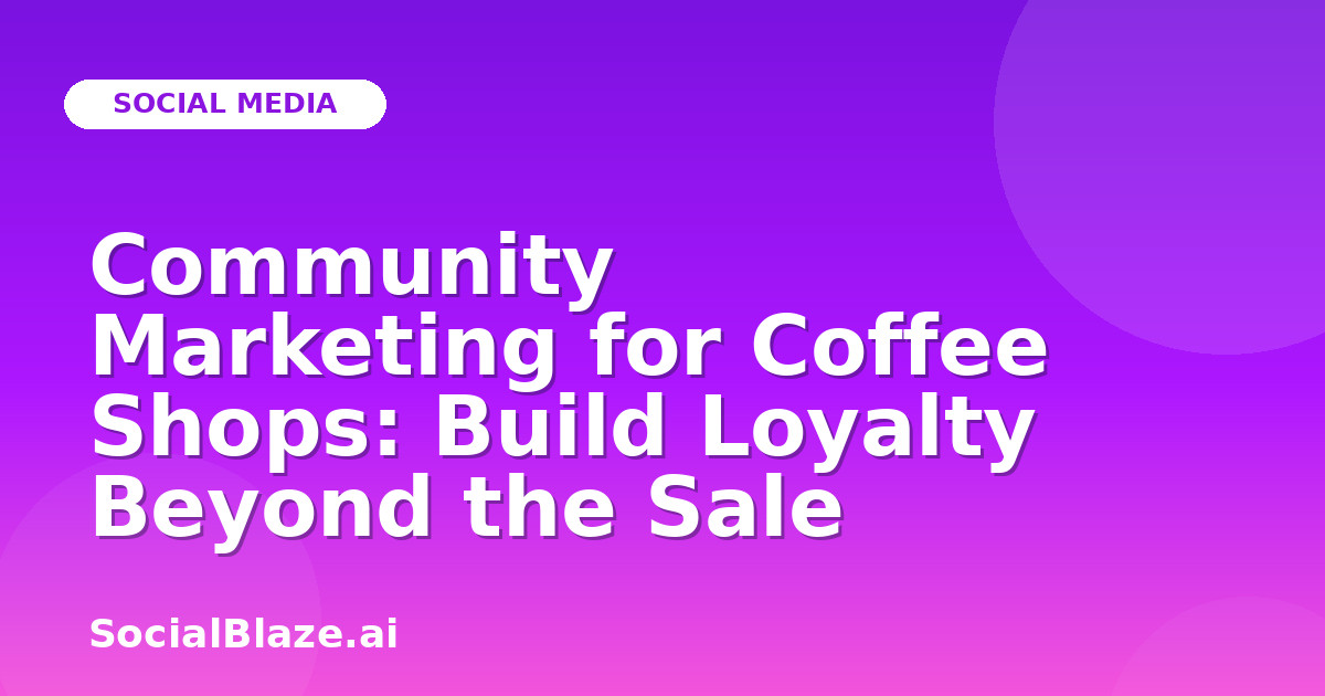 Community Marketing for Coffee Shops: Build Loyalty Beyond the Sale