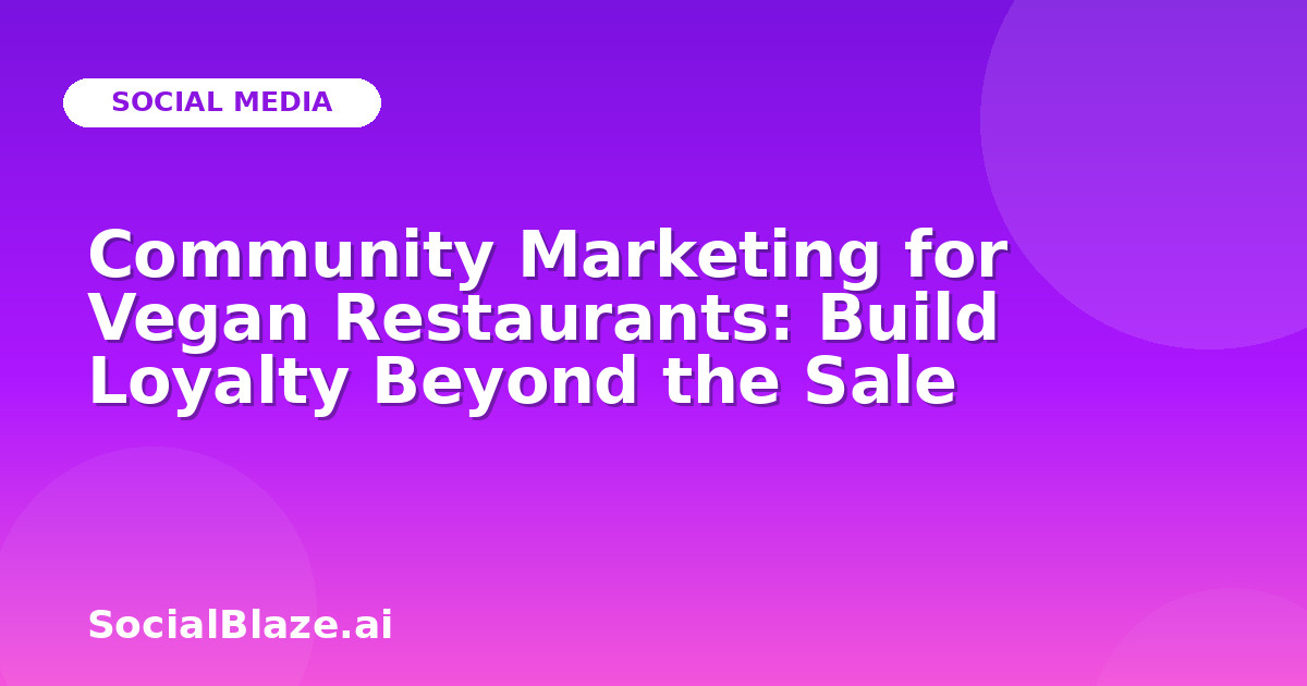 Community Marketing for Vegan Restaurants: Build Loyalty Beyond the Sale