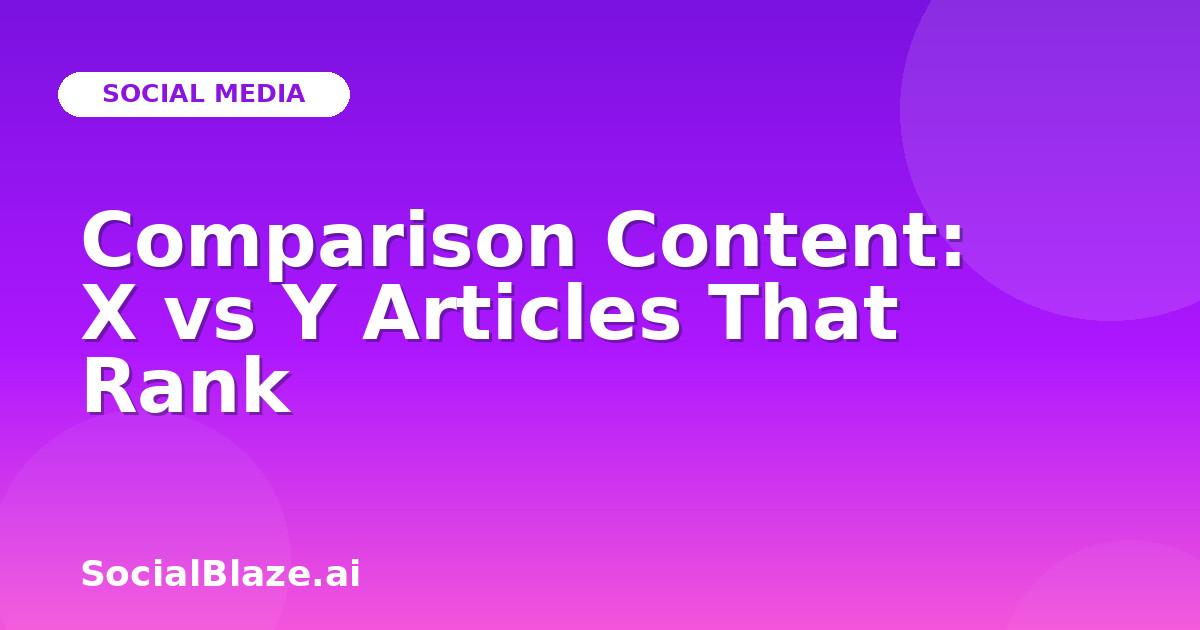 Comparison Content: X vs Y Articles That Rank