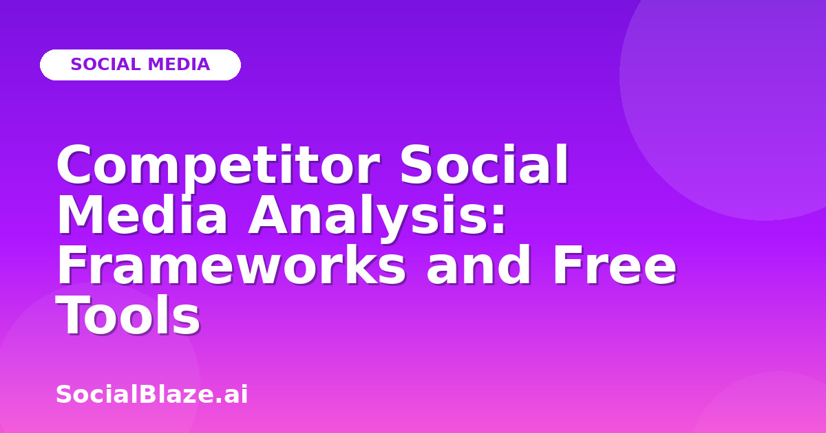 Competitor Social Media Analysis: Frameworks and Free Tools