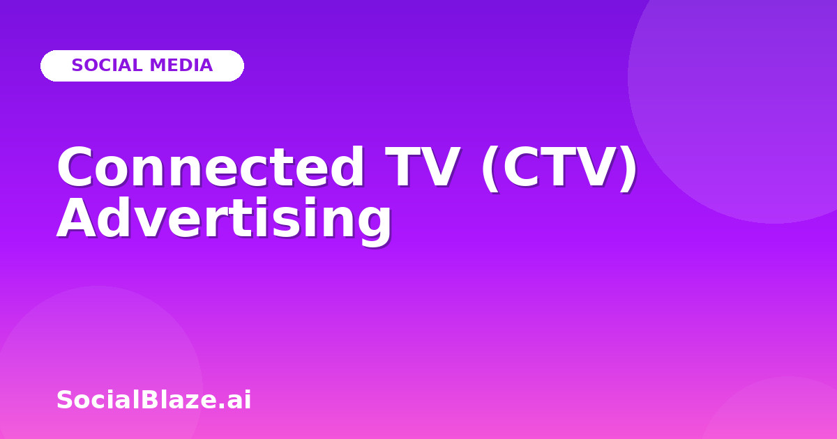Connected TV (CTV) Advertising