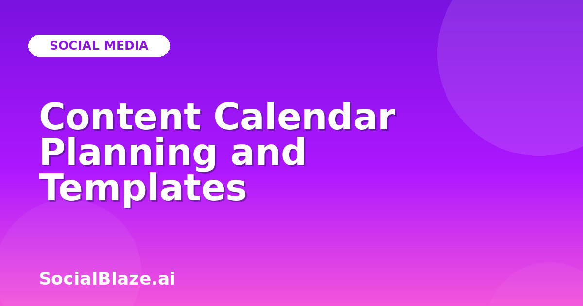 Content Calendar Planning and Templates