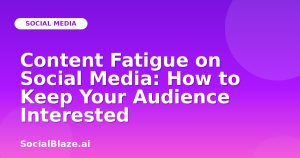 Content Fatigue on Social Media: How to Keep Your Audience Interested