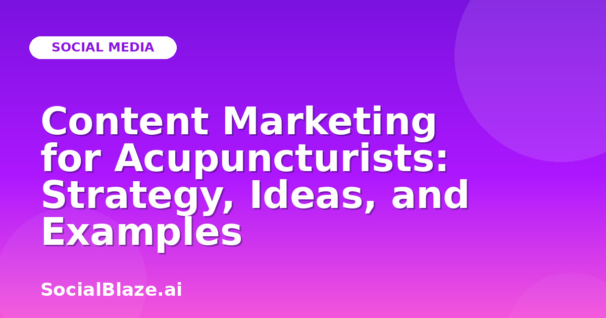 Content Marketing for Acupuncturists: Strategy, Ideas, and Examples