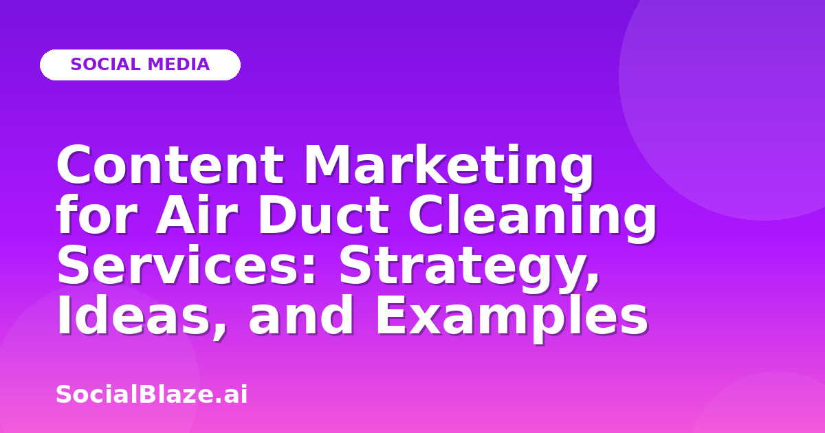 Content Marketing for Air Duct Cleaning Services: Strategy, Ideas, and Examples