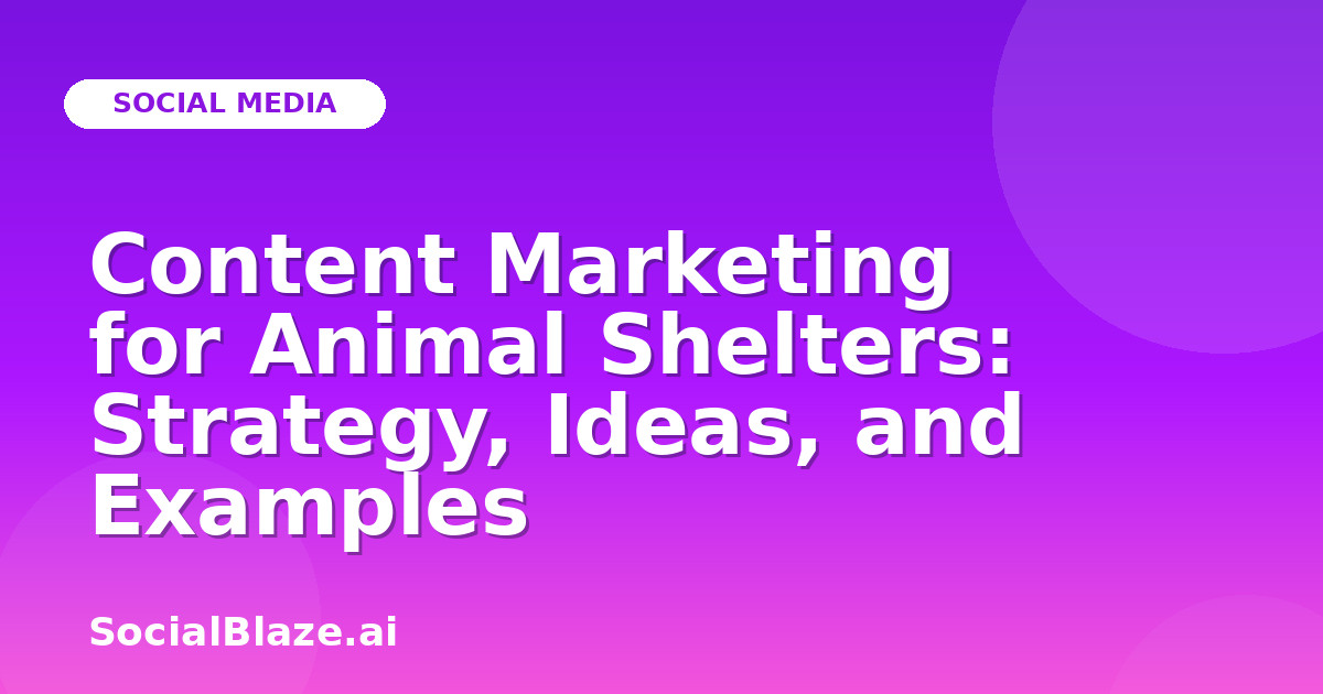 Content Marketing for Animal Shelters: Strategy, Ideas, and Examples