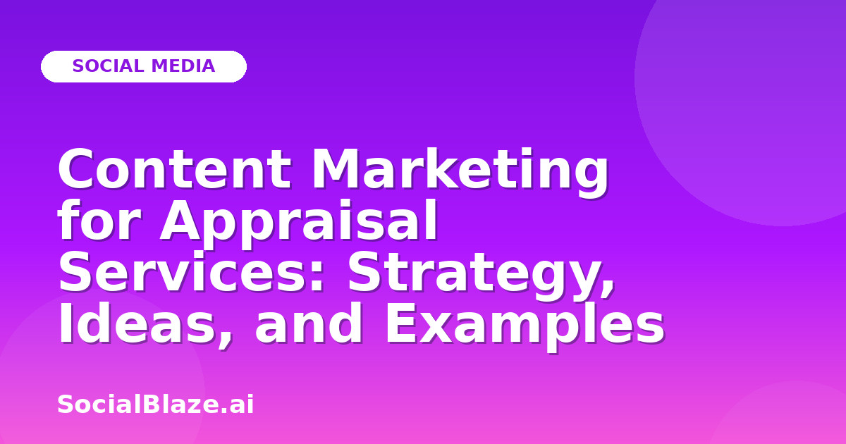 Content Marketing for Appraisal Services: Strategy, Ideas, and Examples