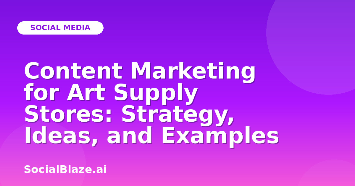 Content Marketing for Art Supply Stores: Strategy, Ideas, and Examples
