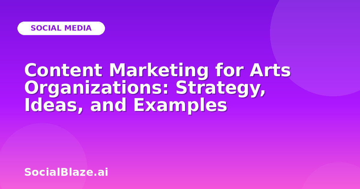 Content Marketing for Arts Organizations: Strategy, Ideas, and Examples