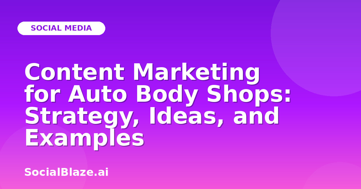 Content Marketing for Auto Body Shops: Strategy, Ideas, and Examples