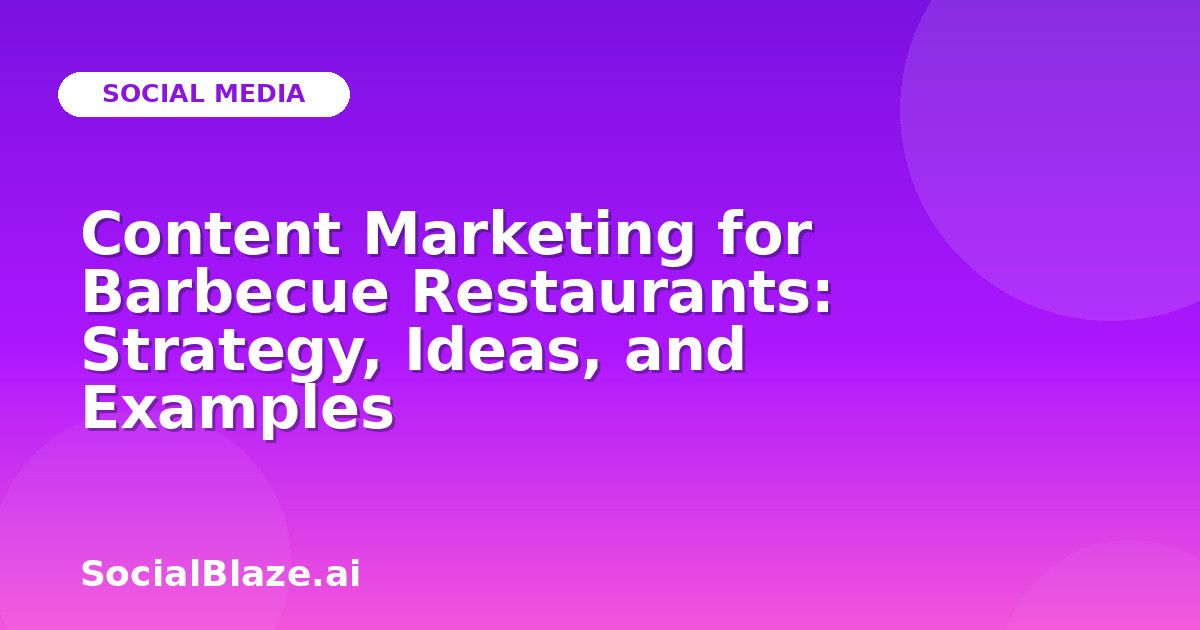 Content Marketing for Barbecue Restaurants: Strategy, Ideas, and Examples