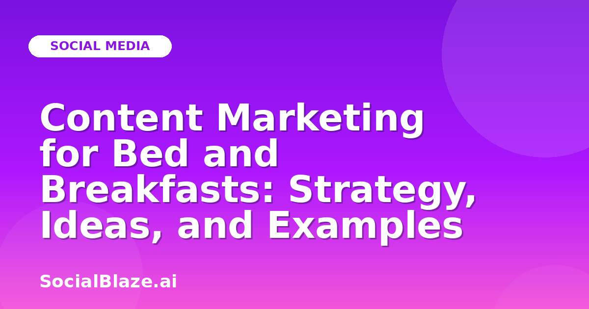 Content Marketing for Bed and Breakfasts: Strategy, Ideas, and Examples