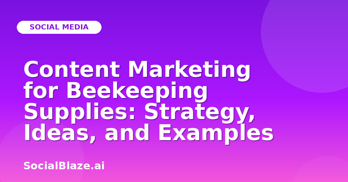 Content Marketing for Beekeeping Supplies: Strategy, Ideas, and Examples