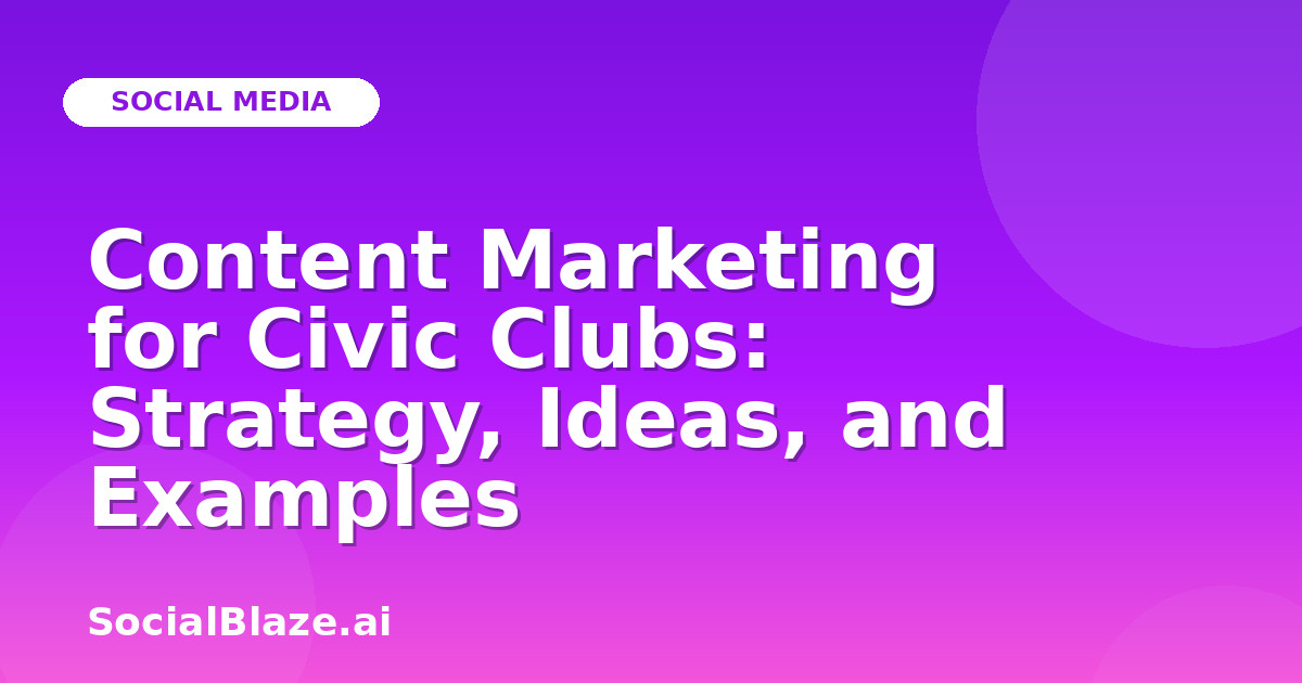 Content Marketing for Civic Clubs: Strategy, Ideas, and Examples
