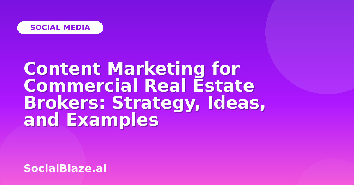 Content Marketing for Commercial Real Estate Brokers: Strategy, Ideas, and Examples