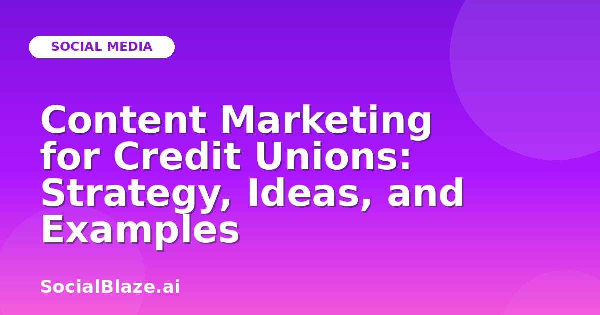 Content Marketing for Credit Unions: Strategy, Ideas, and Examples