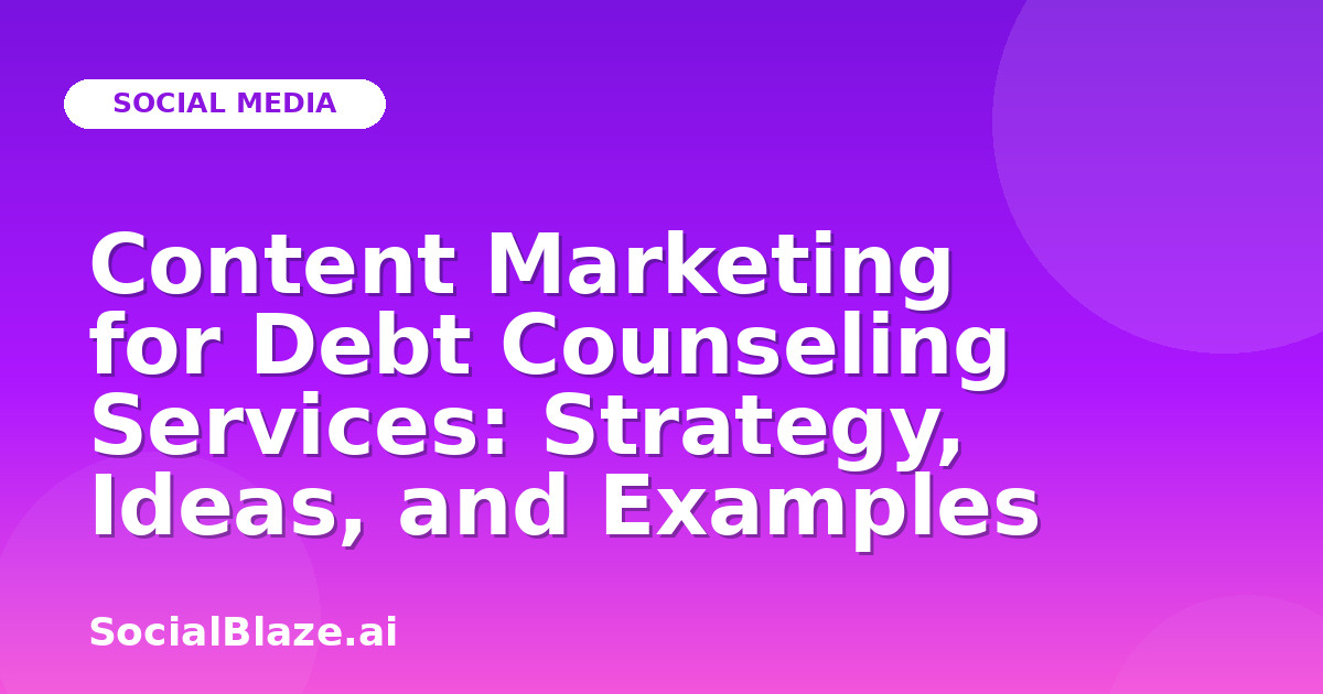 Content Marketing for Debt Counseling Services: Strategy, Ideas, and Examples