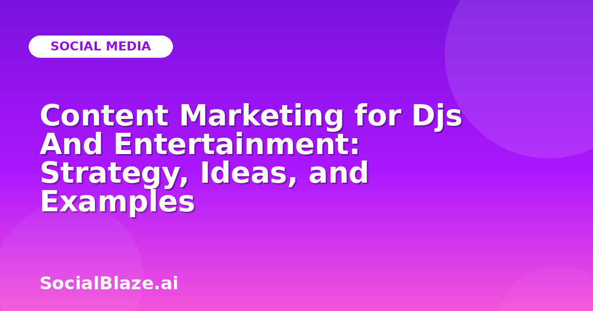 Content Marketing for Djs And Entertainment: Strategy, Ideas, and Examples