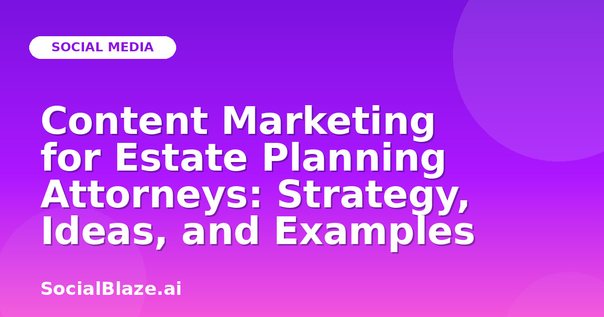 Content Marketing for Estate Planning Attorneys: Strategy, Ideas, and Examples