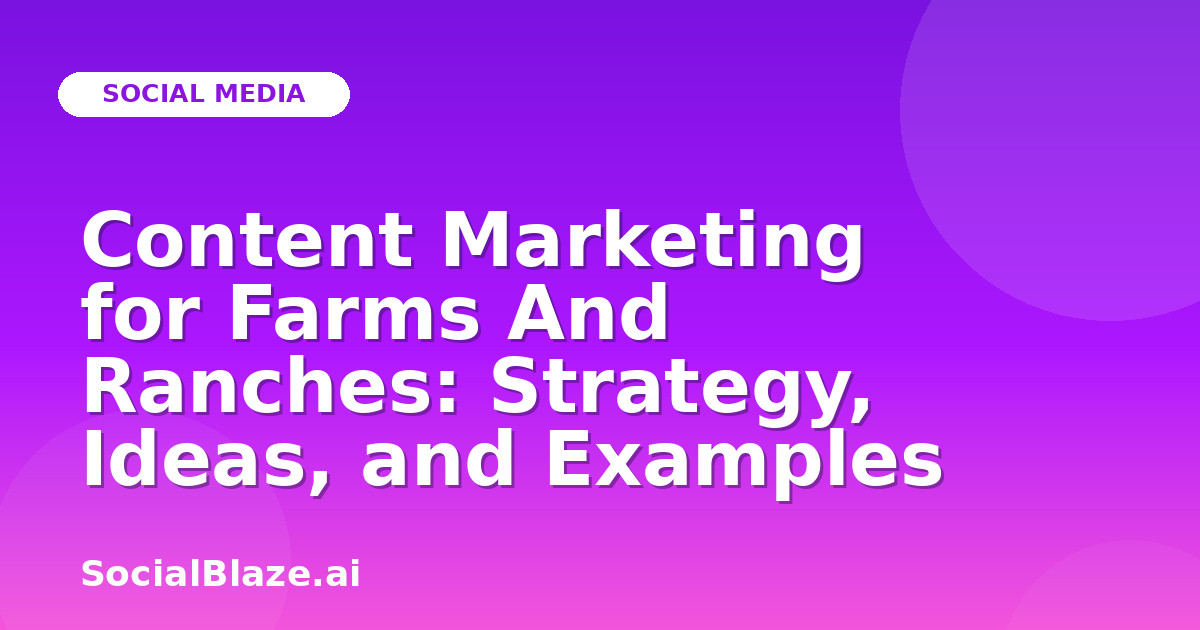 Content Marketing for Farms And Ranches: Strategy, Ideas, and Examples