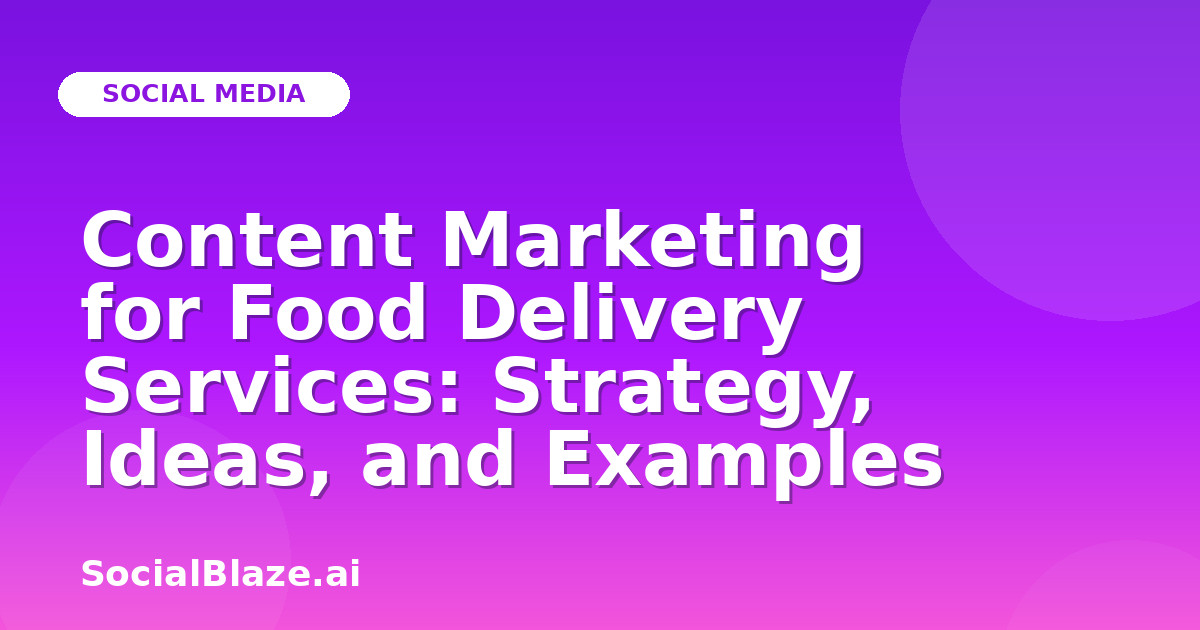 Content Marketing for Food Delivery Services: Strategy, Ideas, and Examples