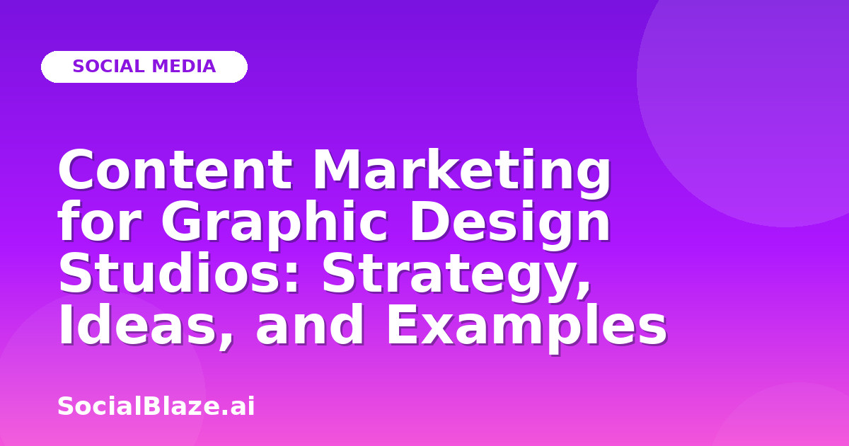 Content Marketing for Graphic Design Studios: Strategy, Ideas, and Examples