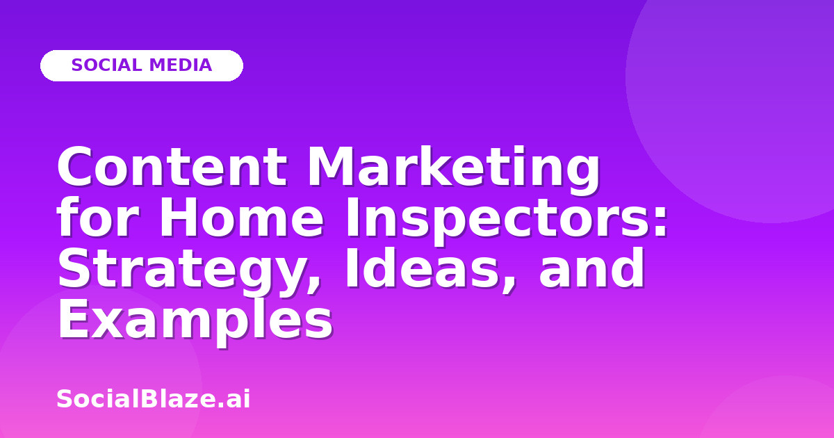 Content Marketing for Home Inspectors: Strategy, Ideas, and Examples