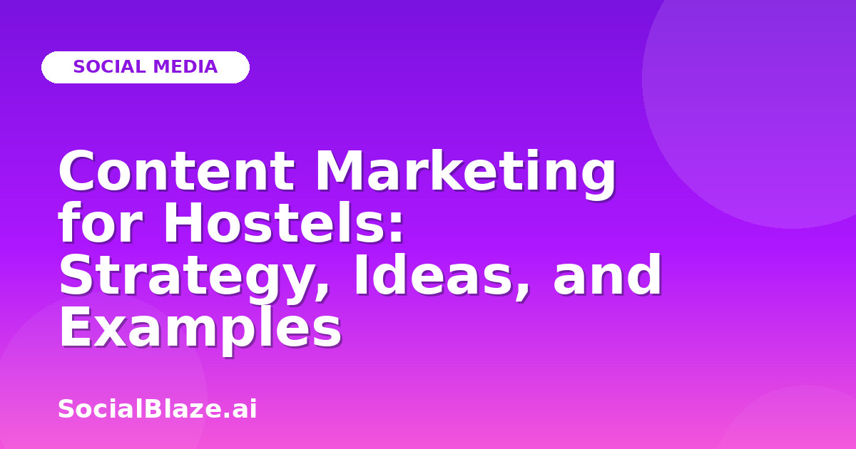 Content Marketing for Hostels: Strategy, Ideas, and Examples