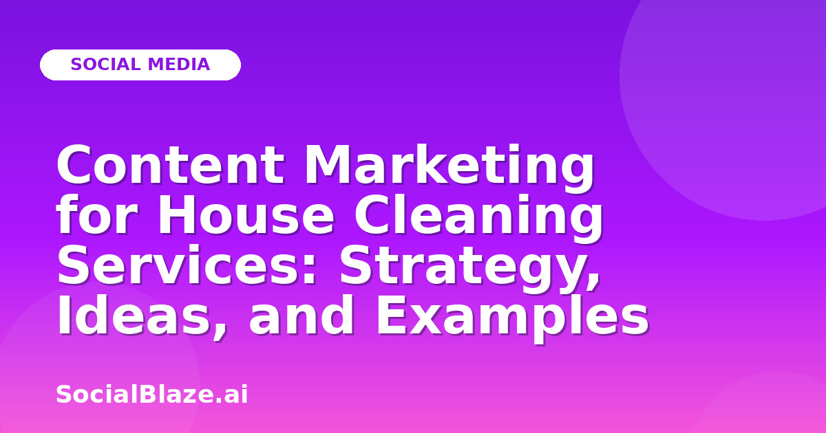 Content Marketing for House Cleaning Services: Strategy, Ideas, and Examples