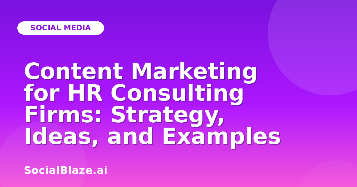 Content Marketing for HR Consulting Firms: Strategy, Ideas, and Examples