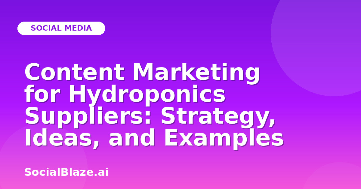 Content Marketing for Hydroponics Suppliers: Strategy, Ideas, and Examples