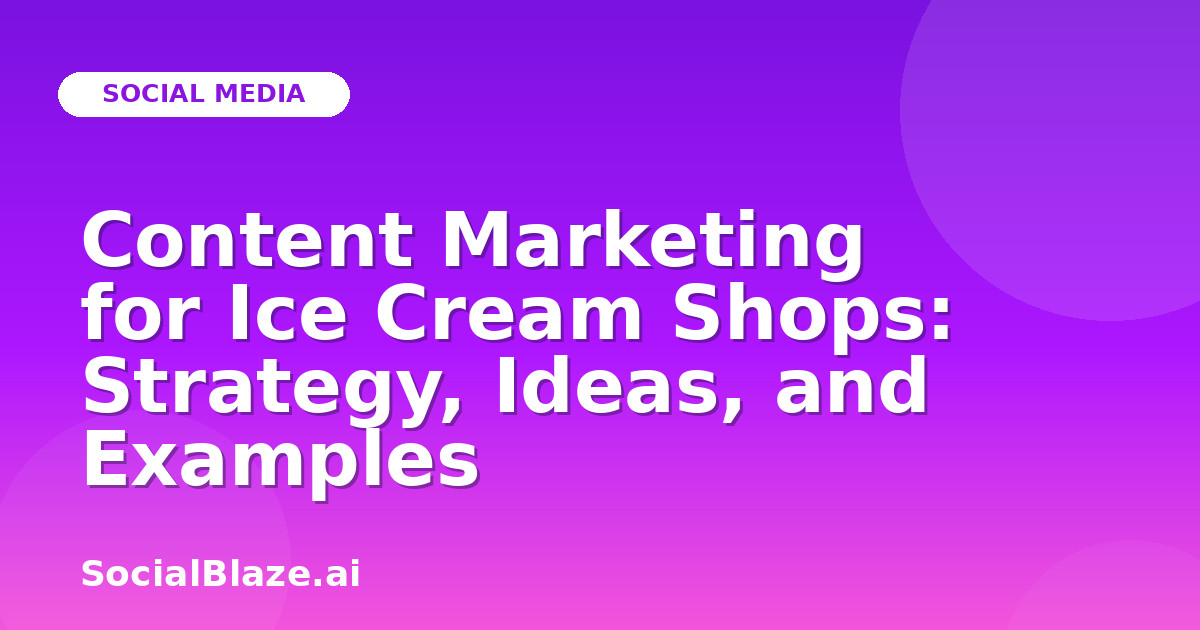 Content Marketing for Ice Cream Shops: Strategy, Ideas, and Examples