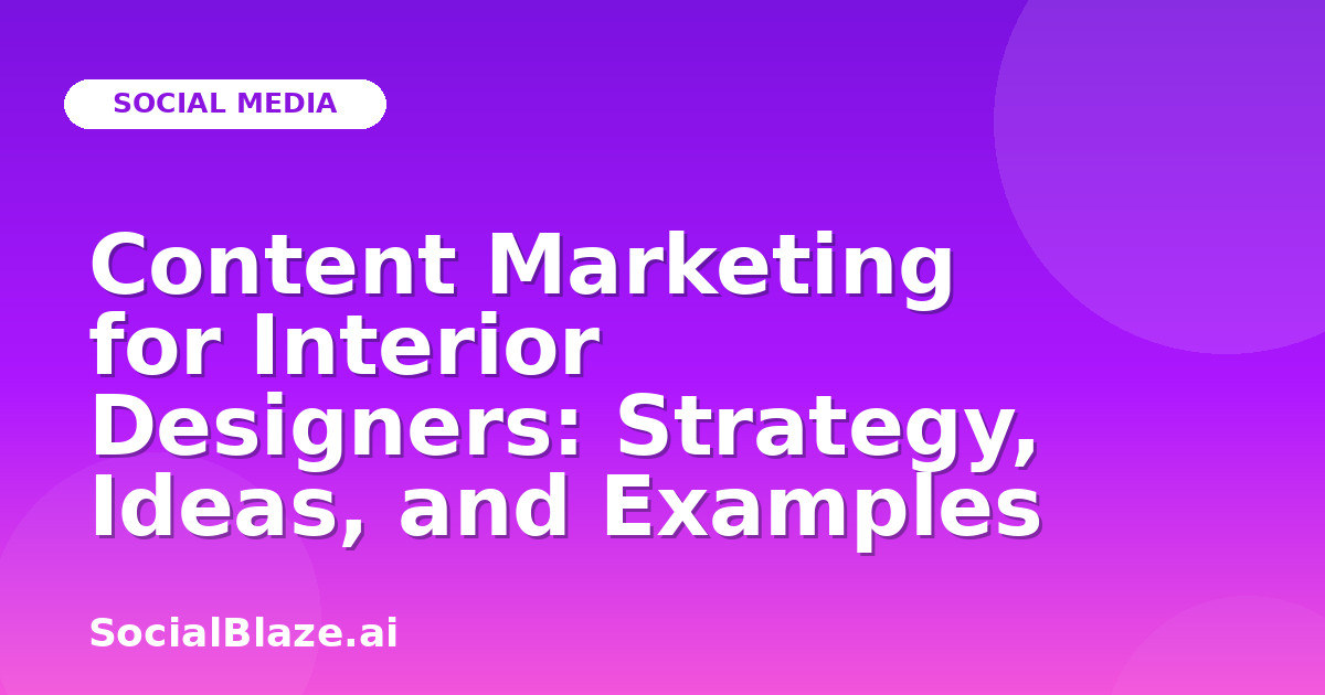 Content Marketing for Interior Designers: Strategy, Ideas, and Examples