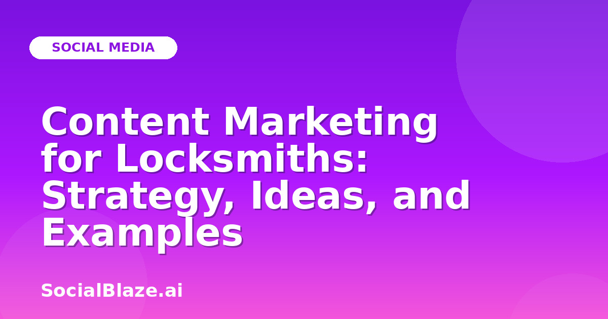 Content Marketing for Locksmiths: Strategy, Ideas, and Examples