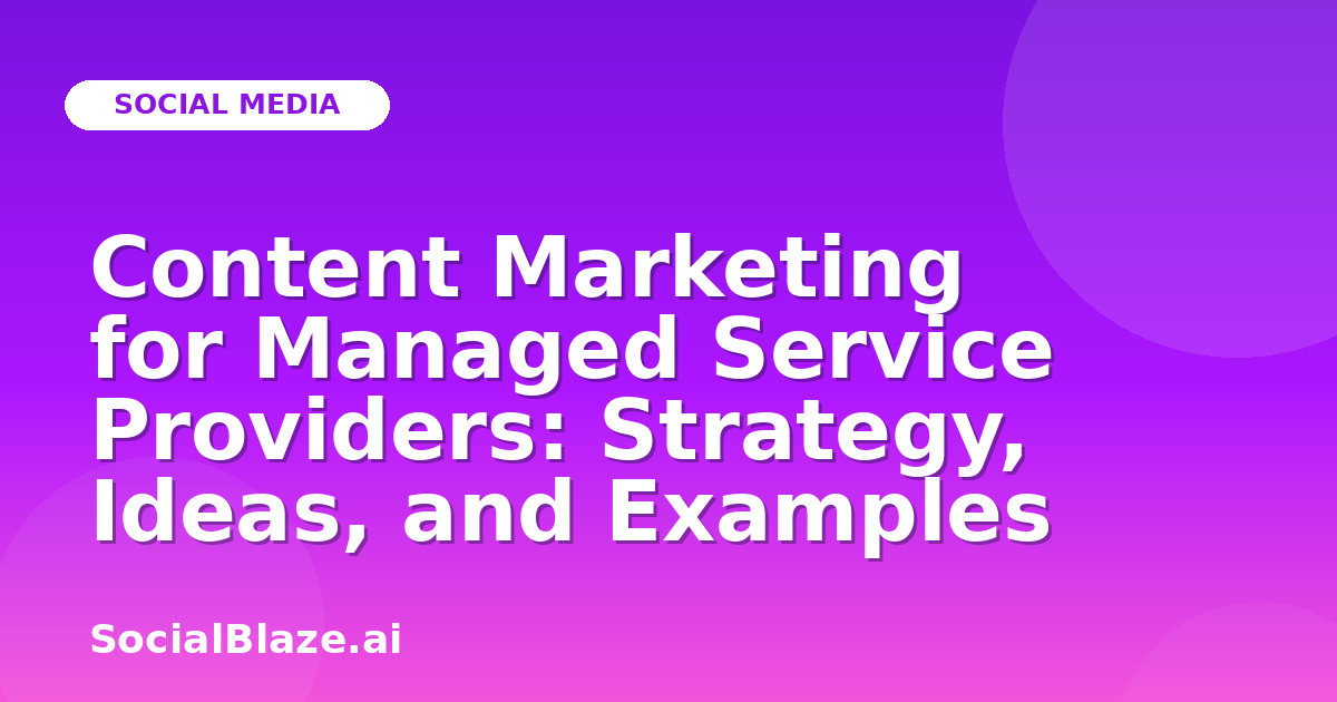 Content Marketing for Managed Service Providers: Strategy, Ideas, and Examples