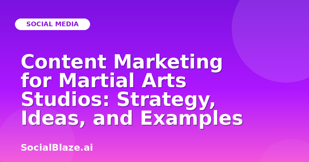 Content Marketing for Martial Arts Studios: Strategy, Ideas, and Examples