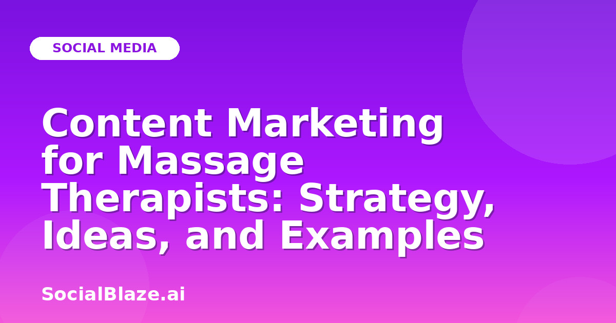 Content Marketing for Massage Therapists: Strategy, Ideas, and Examples