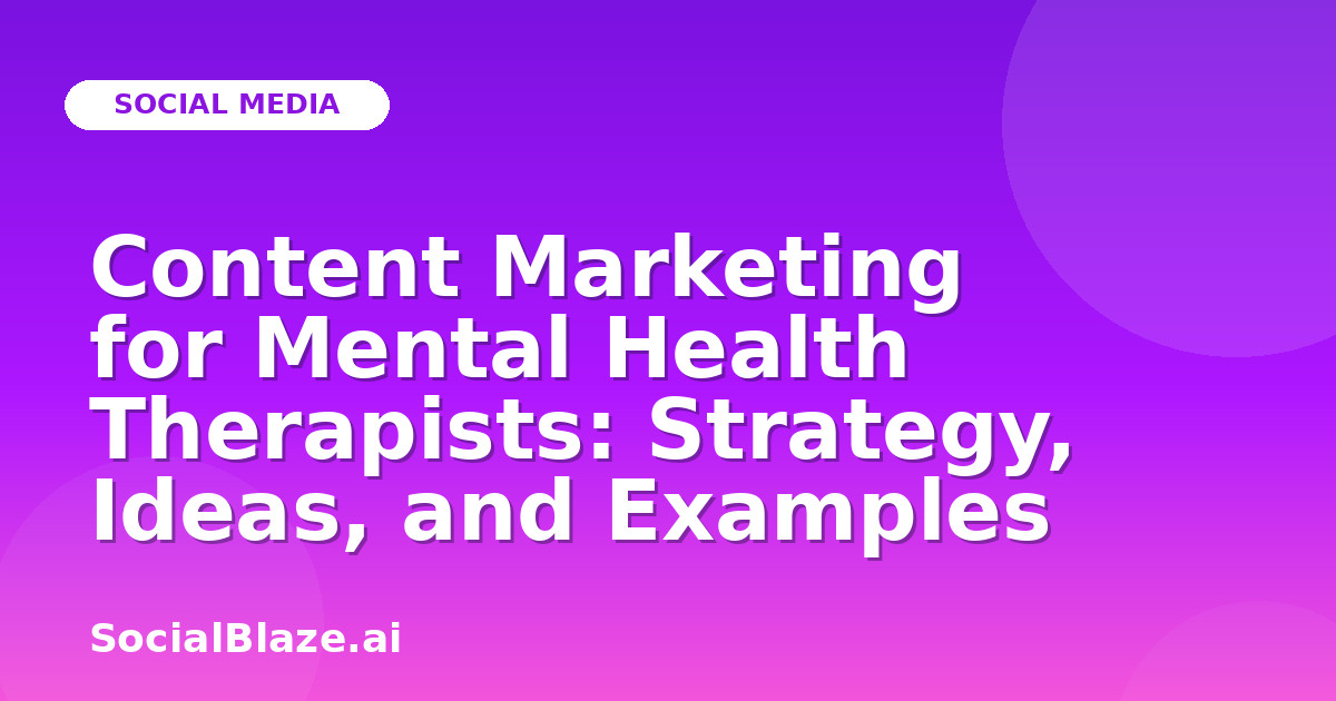 Content Marketing for Mental Health Therapists: Strategy, Ideas, and Examples