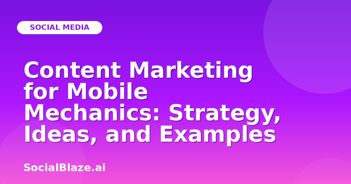 Content Marketing for Mobile Mechanics: Strategy, Ideas, and Examples